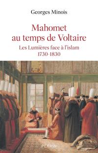 Mahomet au temps de Voltaire : les Lumières face à l'islam, 1730-1830