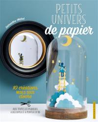 Petits univers de papier : 10 créations mises sous cloche