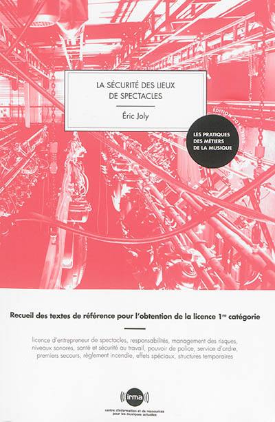 La sécurité des lieux de spectacles : recueil des textes de référence pour l'obtention de la licence 1re catégorie