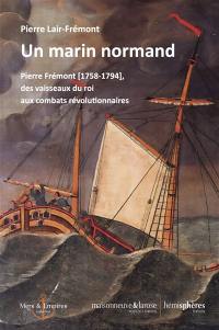 Un marin normand : Pierre Frémont (1758-1794), des vaisseaux du roi aux combats révolutionnaires