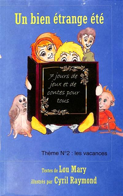 Un bien étrange été : 7 jours de jeux et de contes pour tous : thème n°2, les vacances Un bien étrange été : 7 jours de jeux et de contes pour tous : thème n°2, les vacances