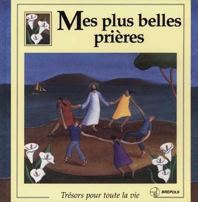 Mes plus belles prières : trésors pour toute la vie