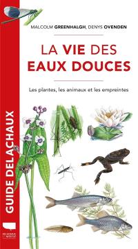 La vie des eaux douces : les plantes, les animaux et les empreintes