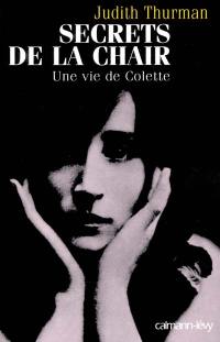 Secrets de la chair : une vie de Colette