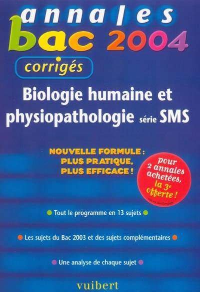 Biologie humaine et physiopathologie série SMS : tout le programme en 13 sujets, les sujets du bac 2003 et des sujets complémentaires, une analyse de chaque sujet