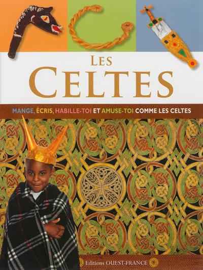 Les Celtes : mange, écris, habille-toi et amuse-toi comme les Celtes