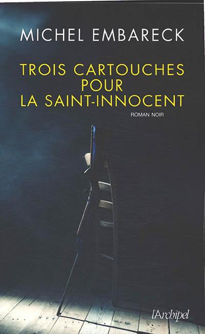 Trois cartouches pour la Saint-Innocent : roman noir