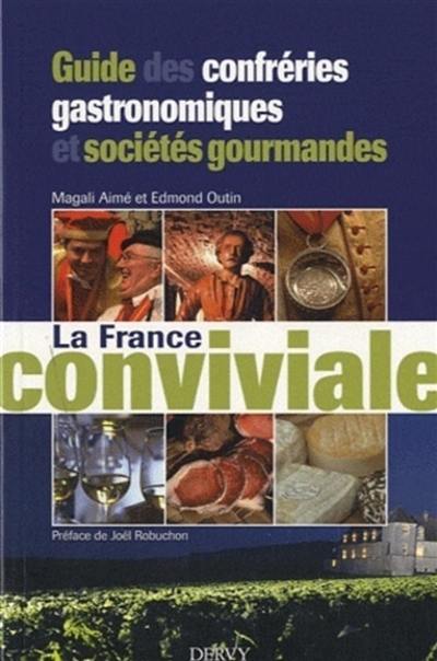 La France conviviale : guide des confréries gastronomiques et sociétés gourmandes