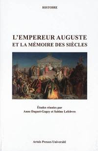 L'empereur Auguste et la mémoire des siècles : actes des journées d'études de Dijon (28 novembre 2014) et Arras (23 mars 2015)