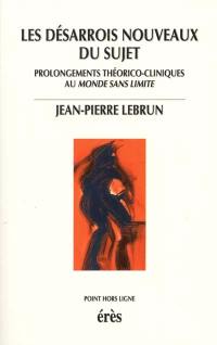 Les désarrois nouveaux du sujet : prolongements théorico-cliniques au monde sans limite