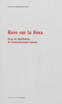 Haro sur la doxa : essai de dépollution de l'environnement mental