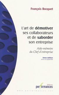 L'art de démotiver ses collaborateurs et de saborder son entreprise : aide-mémoire du chef d'entreprise