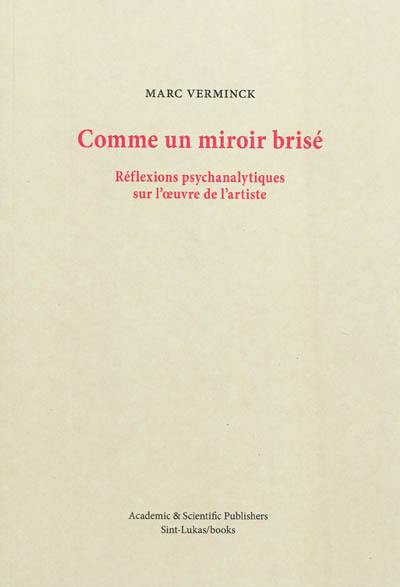 Comme un miroir brisé : réflexions psychanalytiques sur l'oeuvre de l'artiste