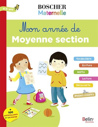 Mon année de moyenne section : vocabulaire, écriture, maths, lecture, découverte, ateliers créatifs : 4-5 ans