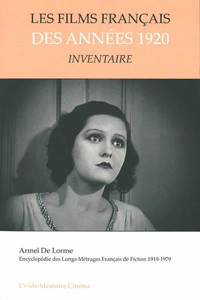 Encyclopédie des longs-métrages français de fiction : 1919-1979. Les films français des années 1920 : inventaire