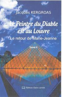 Le peintre du diable est au Louvre. Vol. 2. Le retour de Marie-Jeanne