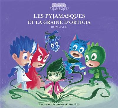 Les Pyjamasques. Vol. 21. Les Pyjamasques et la graine d'Orticia