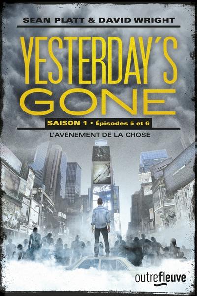 Yesterday's gone : saison 1. Vol. 5-6. L'avènement de la chose