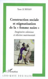 Construction sociale et stigmatisation de la femme noire : imaginaires coloniaux et sélection matrimoniale