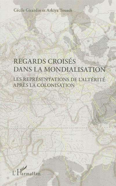 Regards croisés dans la mondialisation : les représentations de l'altérité après la colonisation