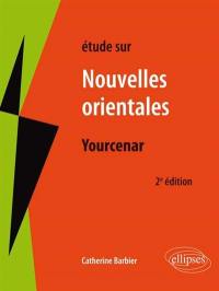 Etude sur Marguerite Yourcenar, Les nouvelles orientales