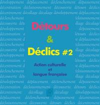 Détours & déclics : action culturelle et langue française. Vol. 2