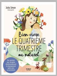 Bien vivre le quatrième trimestre au naturel : des solutions pour récupérer émotionnellement et physiquement après votre accouchement