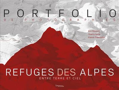 Refuges des Alpes : entre terre et ciel : portfolio de photographies