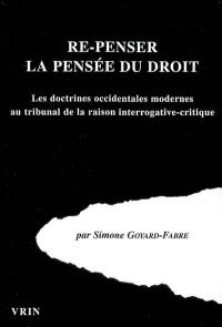 Re-penser la pensée du droit : les doctrines occidentales modernes au tribunal de la raison interrogative-critique