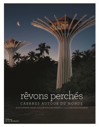 Rêvons perchés : cabanes autour du monde