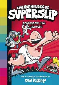 Les aventures de Superslip. Vol. 4. Professeur fou en liberté !