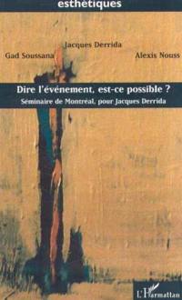 Dire l'évènement, est-ce possible ? : Séminaire de Montréal, pour Jacques Derrida