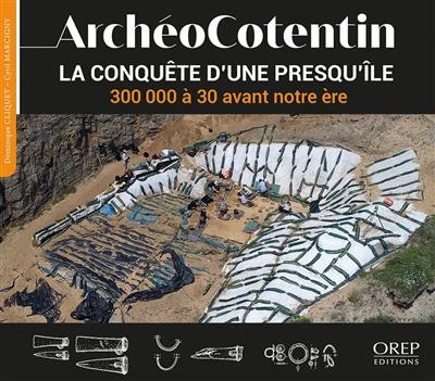 ArchéoCotentin : la conquête d'une presqu'île. Vol. 1. 300000 à 30 avant notre ère : 3