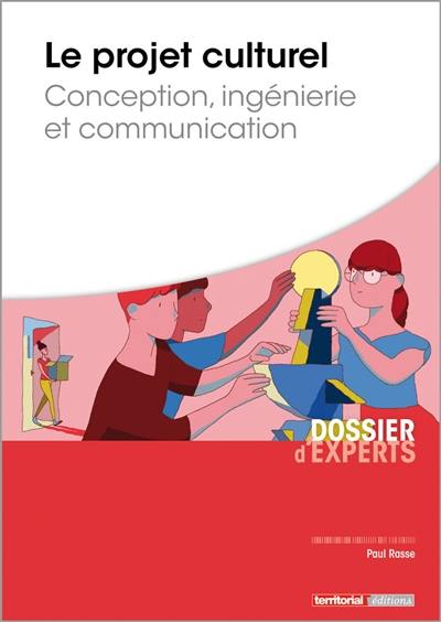 Le projet culturel : conception, management et communication