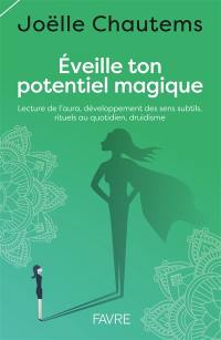 Eveille ton potentiel magique : lecture de l'aura, développement des sens subtils, rituels au quotidien, druidisme