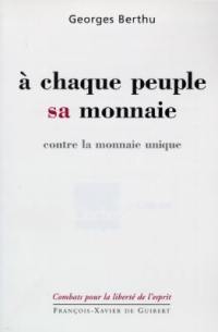 A chaque peuple sa monnaie : contre la monnaie unique