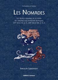 Les nomades : les peuples nomades de la steppe, des origines aux invasions mongoles (IXe siècle av. J.-C.-XIIIe siècle apr. J.-C.)