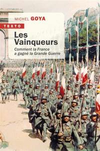 Les vainqueurs : comment la France a gagné la Grande Guerre