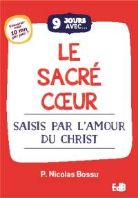 9 jours avec le Sacré-Coeur de Jésus : saisis par l'amour du Christ