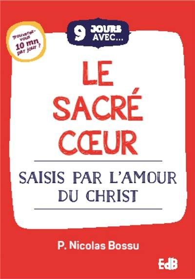 9 jours avec le Sacré-Coeur de Jésus : saisis par l'amour du Christ