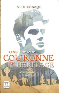 Insurrection pour la couronne. Vol. 3. Une couronne en héritage : roman jeunesse