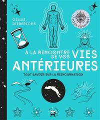 A la rencontre de vos vies antérieures : tout savoir sur la réincarnation