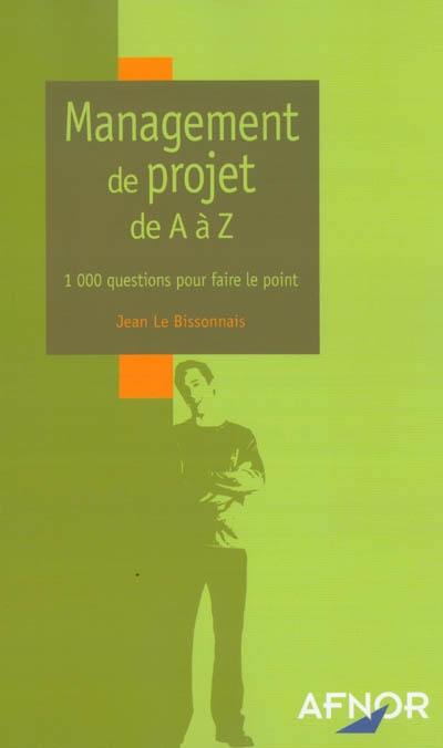 Management de projet de A à Z : 1000 questions pour faire le point