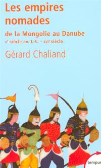 Les empires nomades : de la Mongolie au Danube (Ve-IVe siècles av. J.-C., XV-XVIe siècles ap. J.-C.)