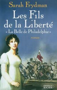 Les fils de la liberté. Vol. 1. La belle de Philadelphie