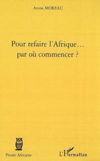 Pour refaire l'Afrique... par où commencer ?