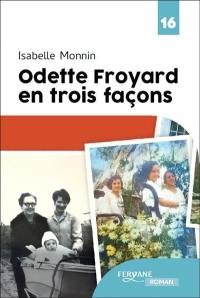 Odette Froyard en trois façons