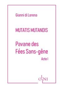 Mutatis mutandis. Pavane des fées sans-gêne : acte I