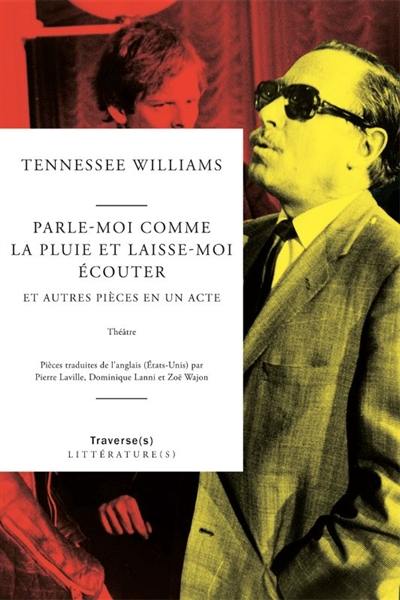 Parle-moi comme la pluie et laisse-moi écouter : et autres pièces en un acte : théâtre