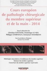 Cours européen de pathologie chirurgicale du membre supérieur et de la main, 2014 : pathologies musculaires et tendineuses du membre supérieur, tumeurs du membre supérieur, couverture du membre supérieur (sauf main)